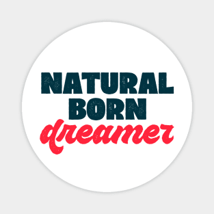 Natural born... dreamer! Magnet